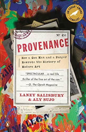 Provenance: How a Con Man and a Forger Rewrote the History of Modern Art